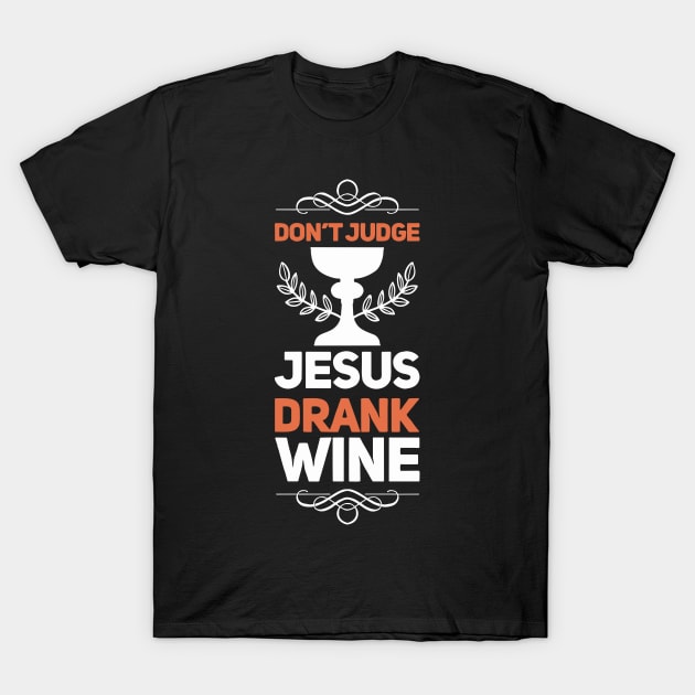 Don’t Judge, Jesus Drank Wine | Funny Christian Wine Drinker T-Shirt by DancingDolphinCrafts